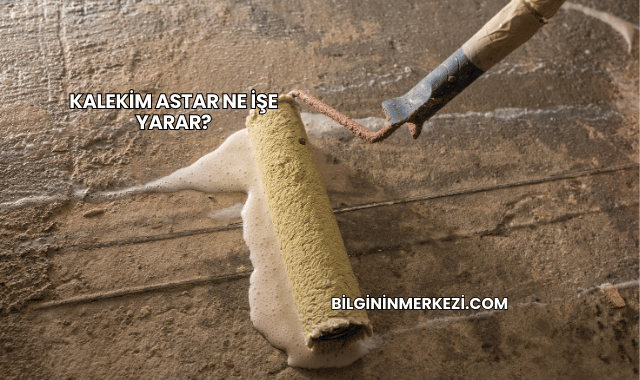 Kalekim Astar Ne İşe Yarar?