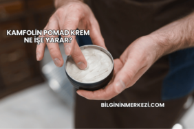 Kamfolin Pomad Krem Ne İşe Yarar?