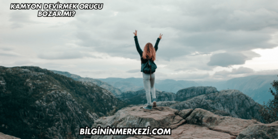 Kamyon Devirmek Orucu Bozar mı?