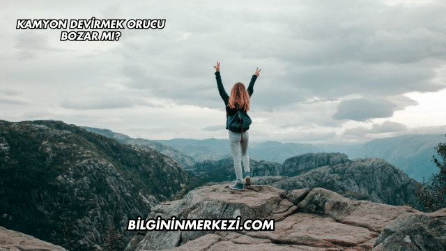 Kamyon Devirmek Orucu Bozar mı?