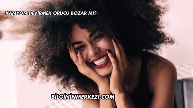 Kamyon Devirmek Orucu Bozar mı?