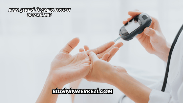 Kan Şekeri Ölçmek Orucu Bozar mı?