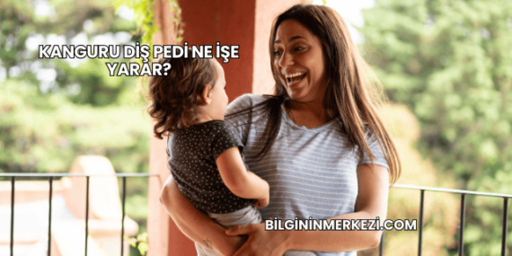 Kanguru Diş Pedi Ne İşe Yarar?