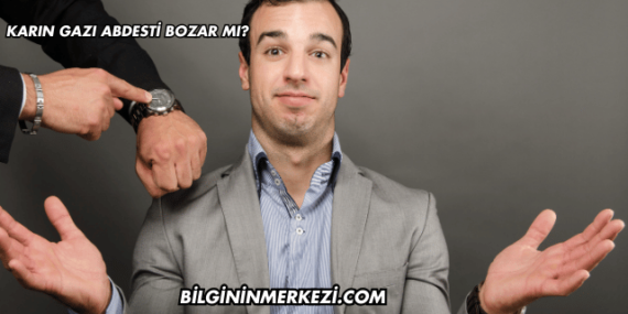 Karın Gazı Abdesti Bozar mı?
