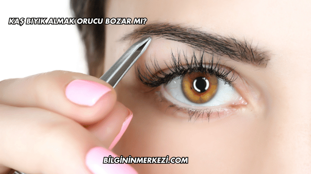 Kaş Bıyık Almak Orucu Bozar mı?