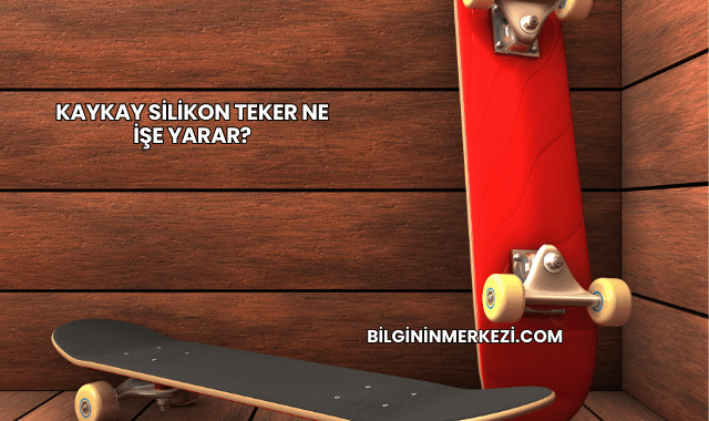 Kaykay Silikon Teker Ne İşe Yarar?