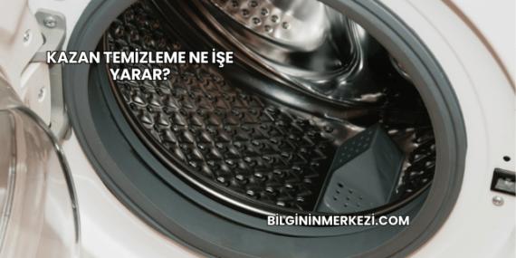 Kazan Temizleme Ne İşe Yarar?