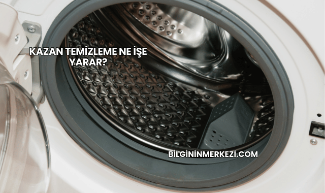 Kazan Temizleme Ne İşe Yarar?
