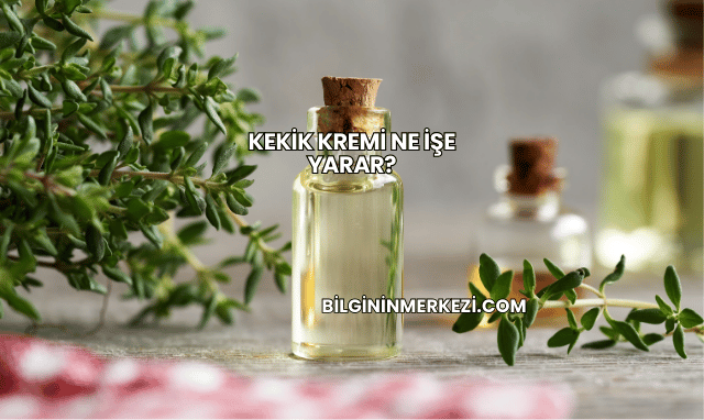 Kekik Kremi Ne İşe Yarar?