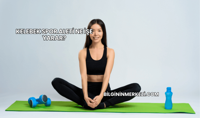Kelebek Spor Aleti Ne İşe Yarar?
