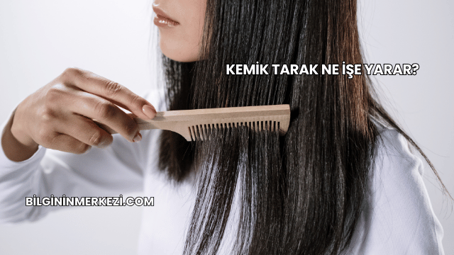 Kemik Tarak Ne İşe Yarar?