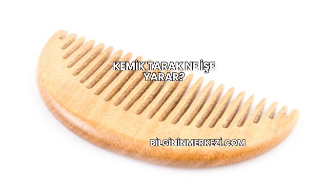 Kemik Tarak Ne İşe Yarar?