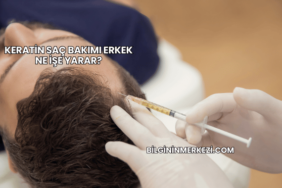 Keratin Saç Bakımı Erkek Ne İşe Yarar?