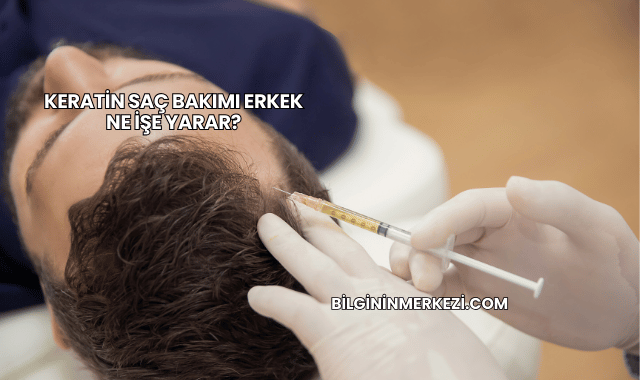 Keratin Saç Bakımı Erkek Ne İşe Yarar?