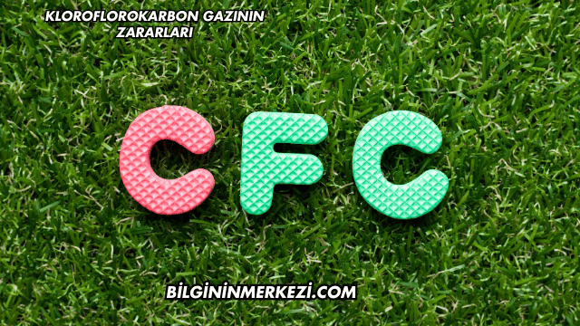 Kloroflorokarbon Gazının Zararları