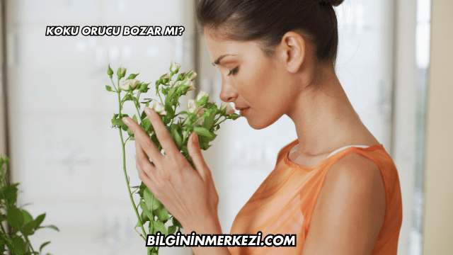 Koku Orucu Bozar mı?
