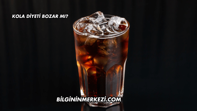 Kola Diyeti Bozar mı?