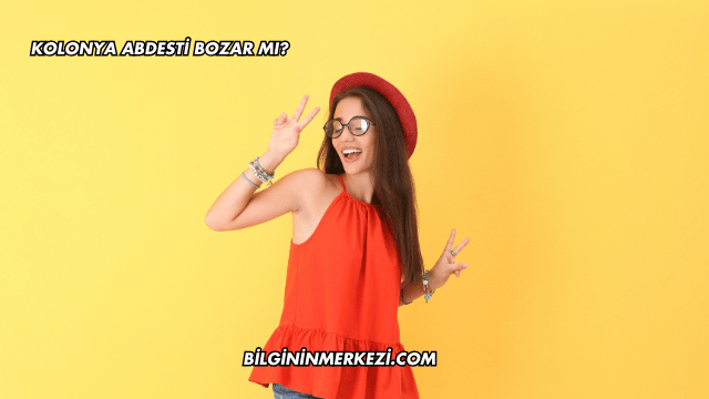 Kolonya Abdesti Bozar mı?