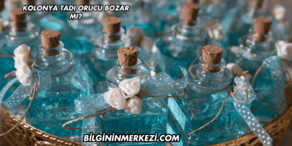 Kolonya Tadı Orucu Bozar mı?