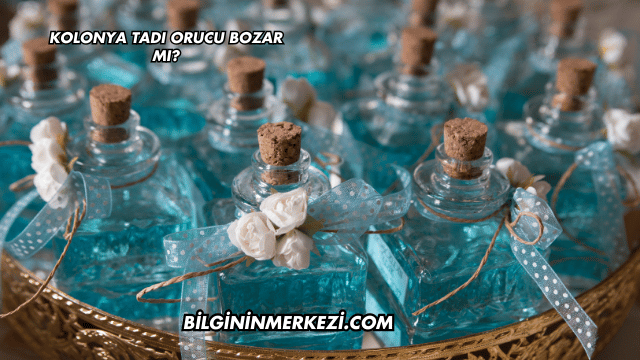 Kolonya Tadı Orucu Bozar mı?
