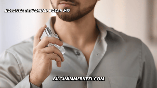 Kolonya Tadı Orucu Bozar mı?