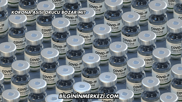 Korona Aşısı Orucu Bozar mı?