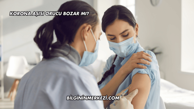 Korona Aşısı Orucu Bozar mı?