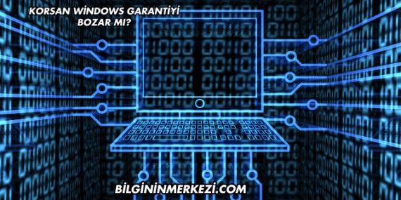 Korsan Windows Garantiyi Bozar mı?