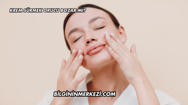 Krem Sürmek Orucu Bozar mı?