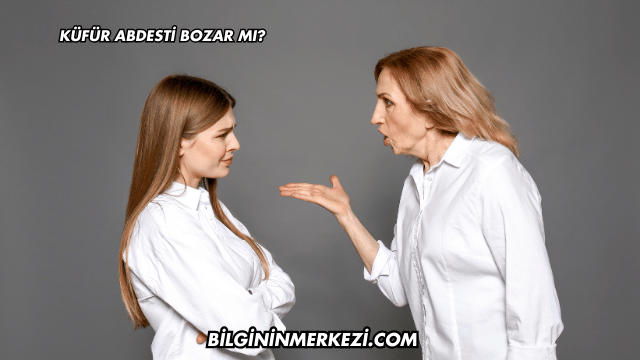 Küfür Abdesti Bozar mı?