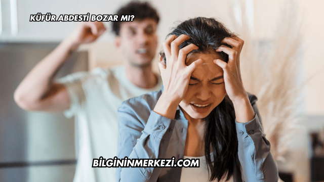 Küfür Abdesti Bozar mı?