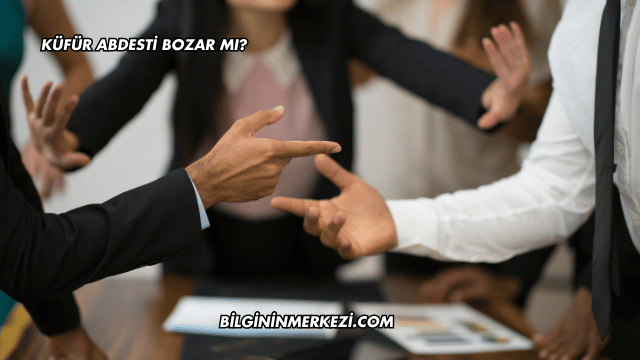 Küfür Abdesti Bozar mı?