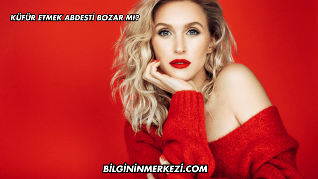 Küfür Etmek Abdesti Bozar mı?