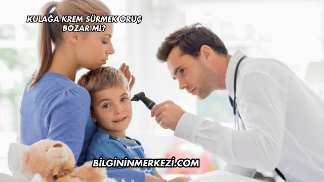 Kulağa Krem Sürmek Oruç Bozar mı?