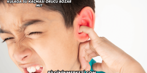Kulağa Su Kaçması Orucu Bozar mı?