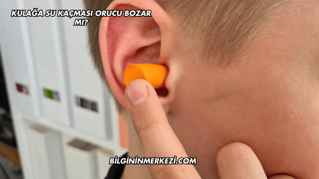 Kulağa Su Kaçması Orucu Bozar mı?