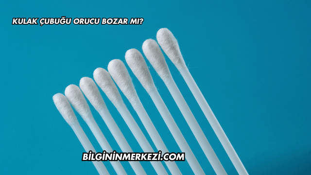 Kulak Çubuğu Orucu Bozar mı?