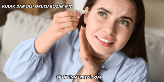 Kulak Damlası Orucu Bozar mı?