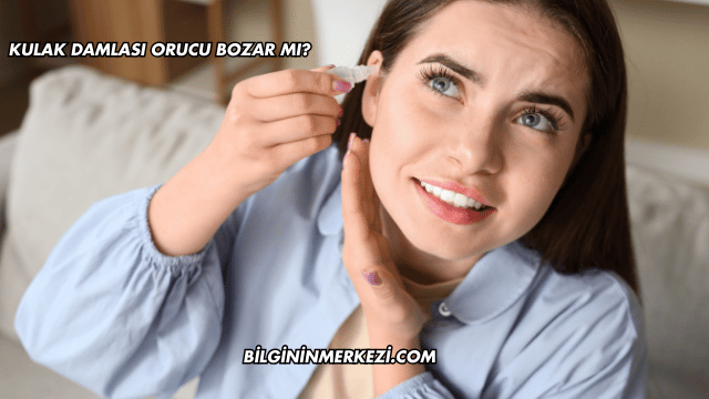 Kulak Damlası Orucu Bozar mı?