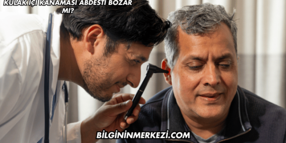 Kulak İçi Kanaması Abdesti Bozar mı?