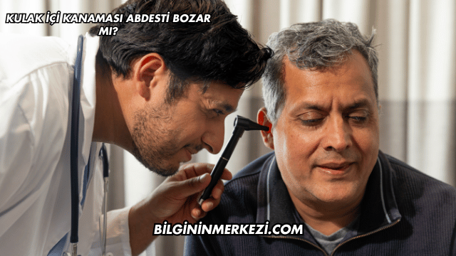 Kulak İçi Kanaması Abdesti Bozar mı?