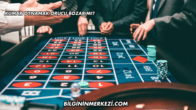 Kumar Oynamak Orucu Bozar mı?