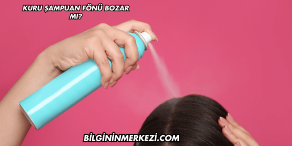 Kuru Şampuan Fönü Bozar mı?