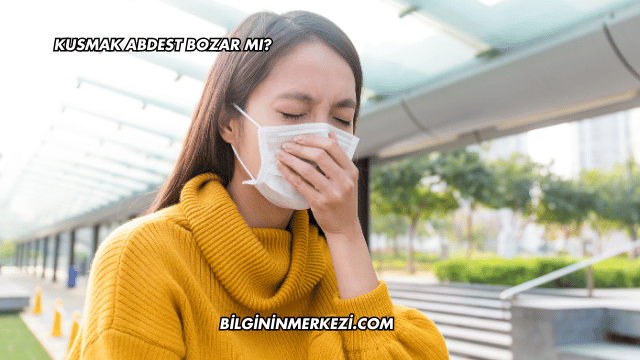 Kusmak Abdest Bozar mı?