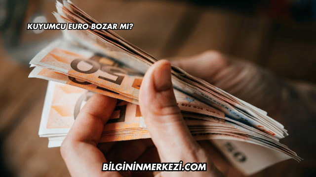 Kuyumcu Euro Bozar mı?
