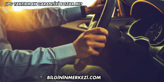 LPG Taktırmak Garantiyi Bozar mı?