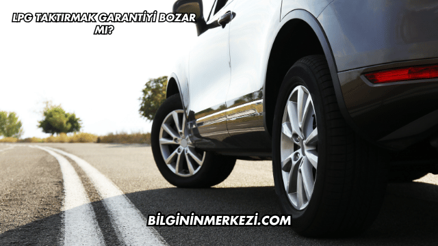 LPG Taktırmak Garantiyi Bozar mı?
