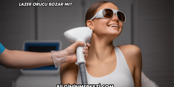 Lazer Orucu Bozar mı?