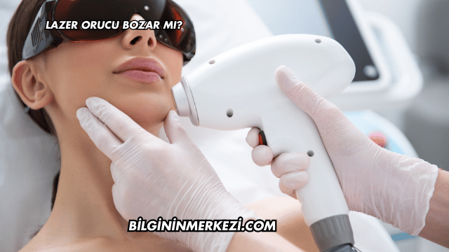 Lazer Orucu Bozar mı?
