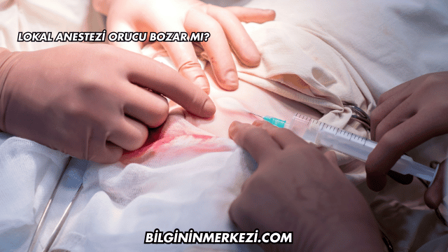 Lokal Anestezi Orucu Bozar mı?
